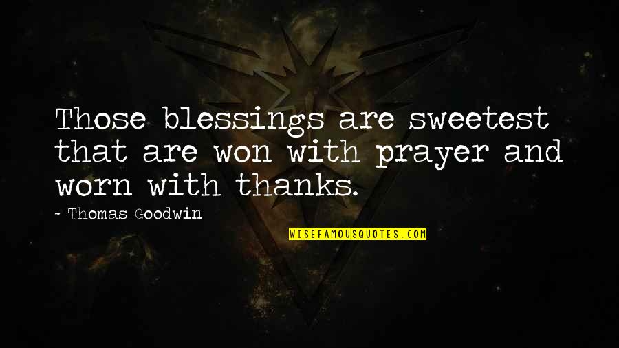 Starved For Attention Quotes By Thomas Goodwin: Those blessings are sweetest that are won with