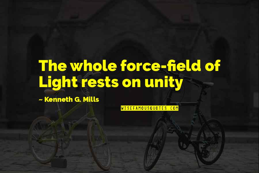 Starveling Starving Quotes By Kenneth G. Mills: The whole force-field of Light rests on unity