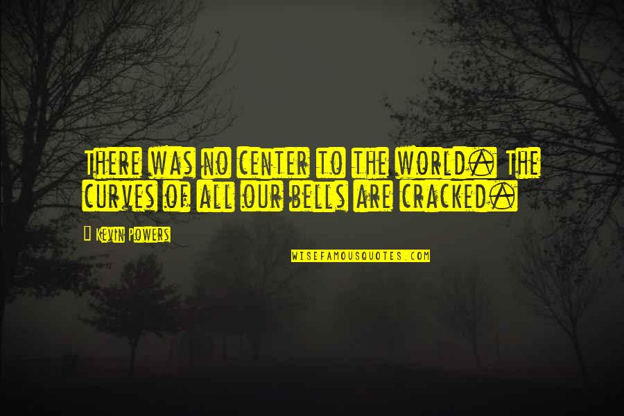 Stasya Generalova Quotes By Kevin Powers: There was no center to the world. The