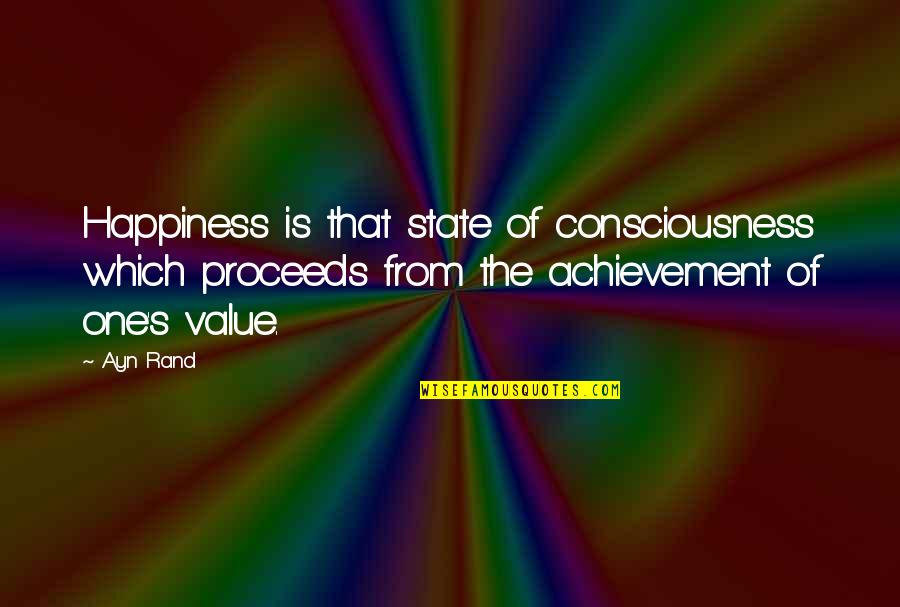 State Of Happiness Quotes By Ayn Rand: Happiness is that state of consciousness which proceeds