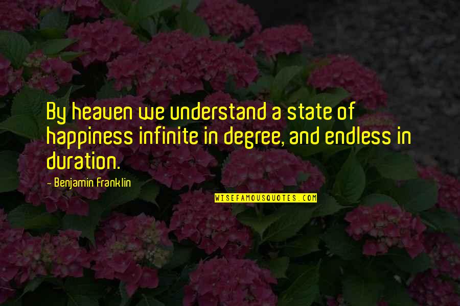 State Of Happiness Quotes By Benjamin Franklin: By heaven we understand a state of happiness