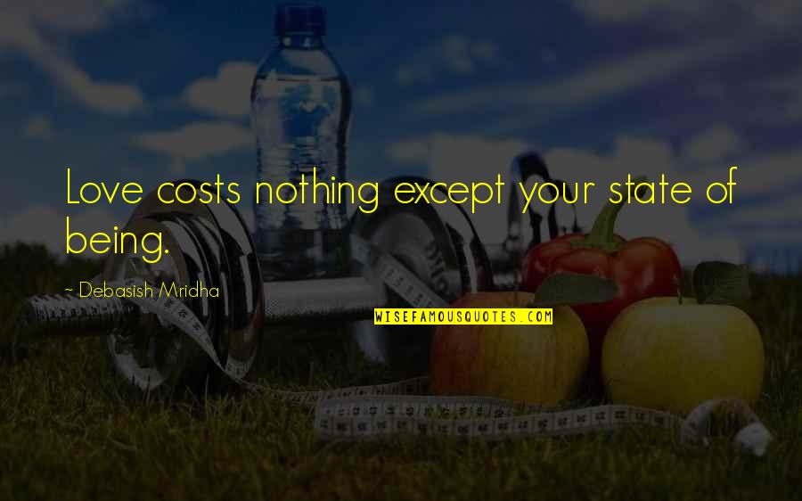 State Of Happiness Quotes By Debasish Mridha: Love costs nothing except your state of being.