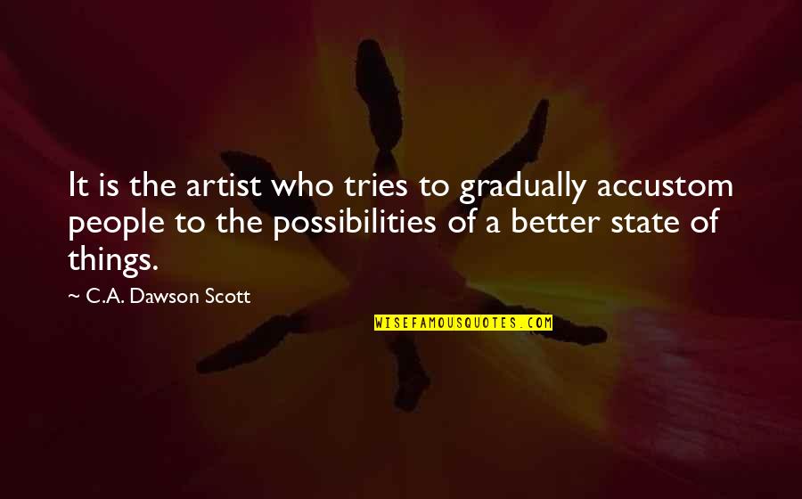 State Of The World Quotes By C.A. Dawson Scott: It is the artist who tries to gradually