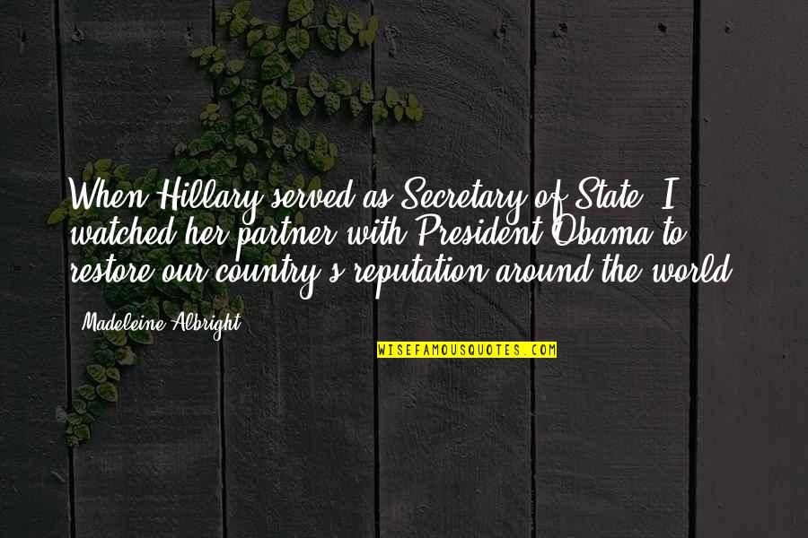 State Of The World Quotes By Madeleine Albright: When Hillary served as Secretary of State, I