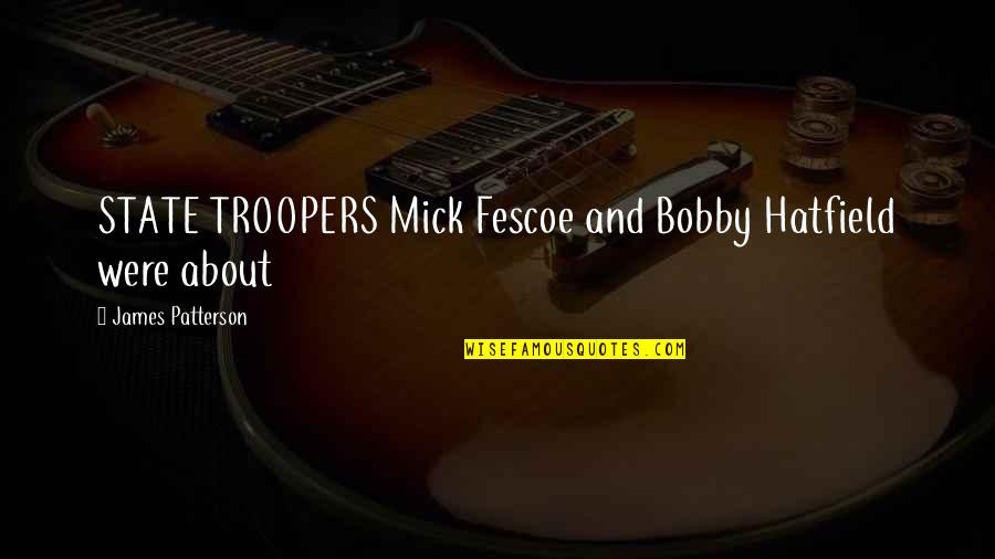 State Troopers Quotes By James Patterson: STATE TROOPERS Mick Fescoe and Bobby Hatfield were