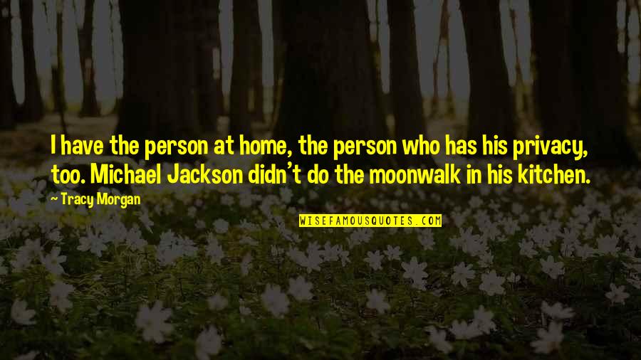 Stater Quotes By Tracy Morgan: I have the person at home, the person