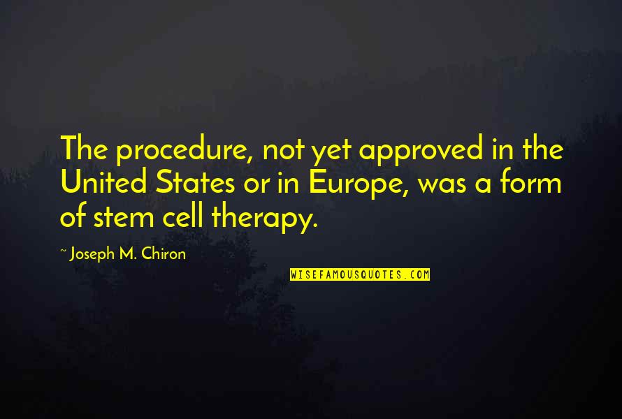 States A Quotes By Joseph M. Chiron: The procedure, not yet approved in the United