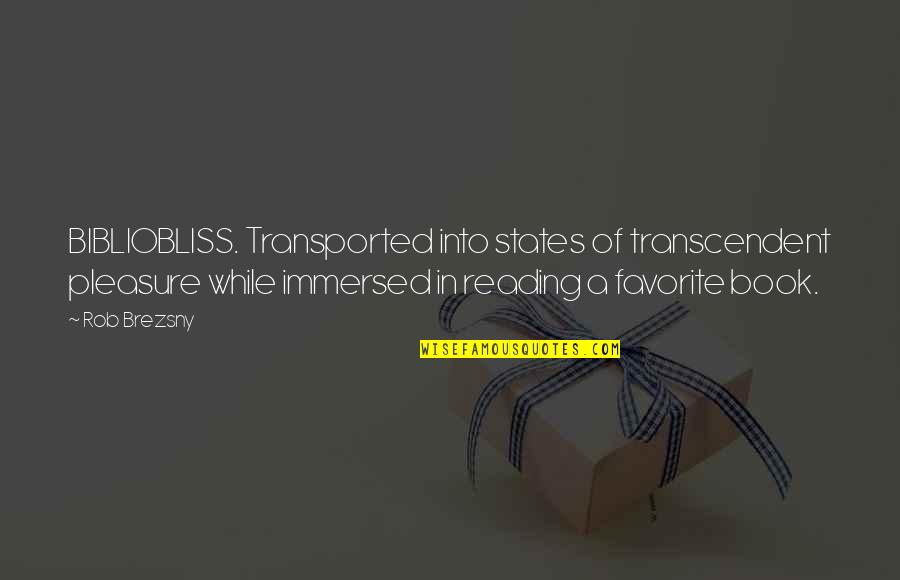 States A Quotes By Rob Brezsny: BIBLIOBLISS. Transported into states of transcendent pleasure while