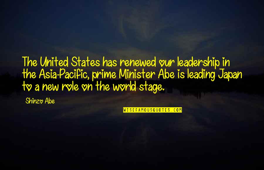 States A Quotes By Shinzo Abe: The United States has renewed our leadership in