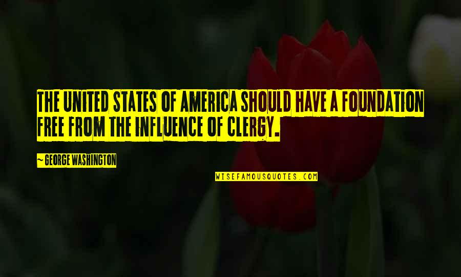 States Quotes By George Washington: The United States of America should have a