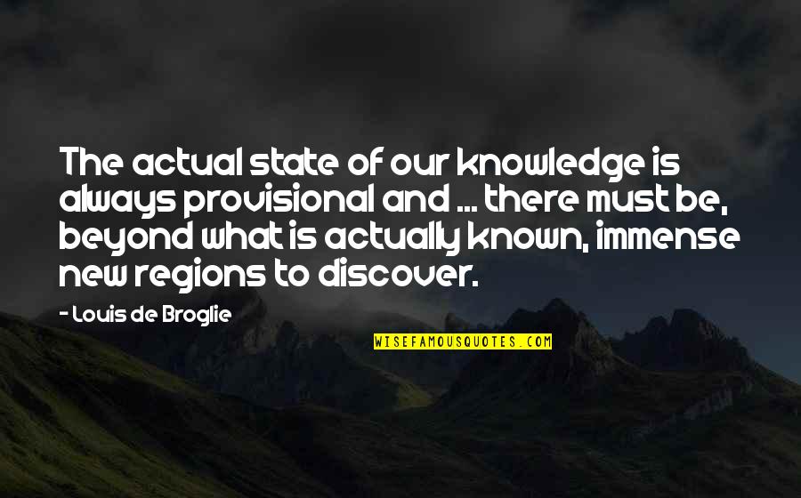 States Quotes By Louis De Broglie: The actual state of our knowledge is always