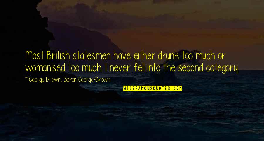 Statesmen Quotes By George Brown, Baron George-Brown: Most British statesmen have either drunk too much