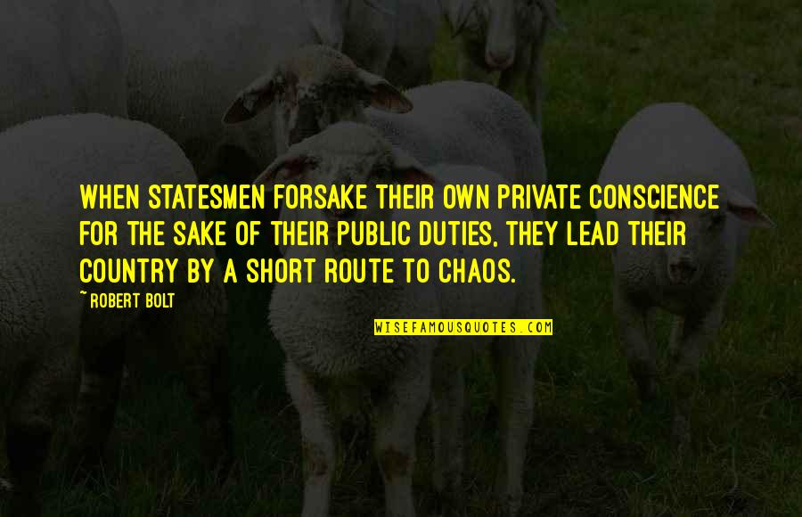 Statesmen Quotes By Robert Bolt: When statesmen forsake their own private conscience for