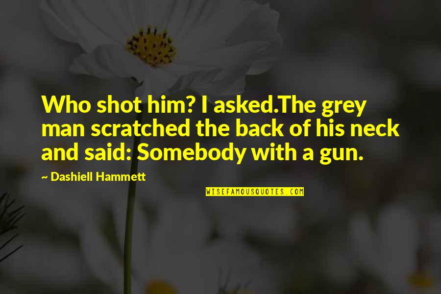 Stating The Obvious Quotes By Dashiell Hammett: Who shot him? I asked.The grey man scratched