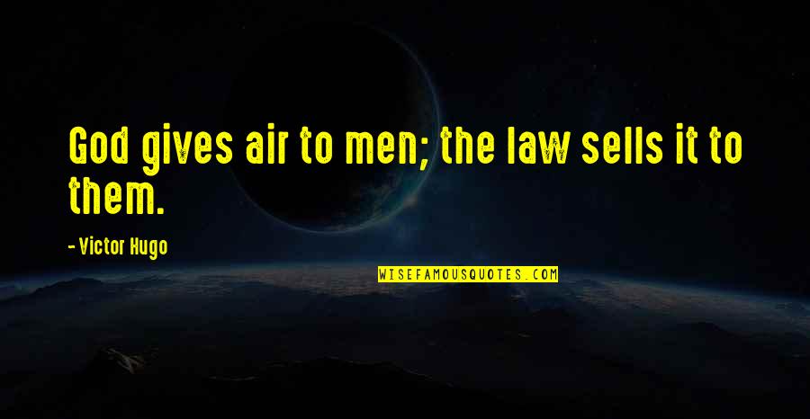 Status Shuffle Quotes By Victor Hugo: God gives air to men; the law sells