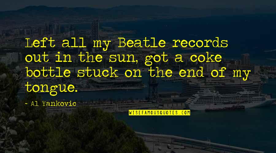 Stauning Lufthavn Quotes By Al Yankovic: Left all my Beatle records out in the