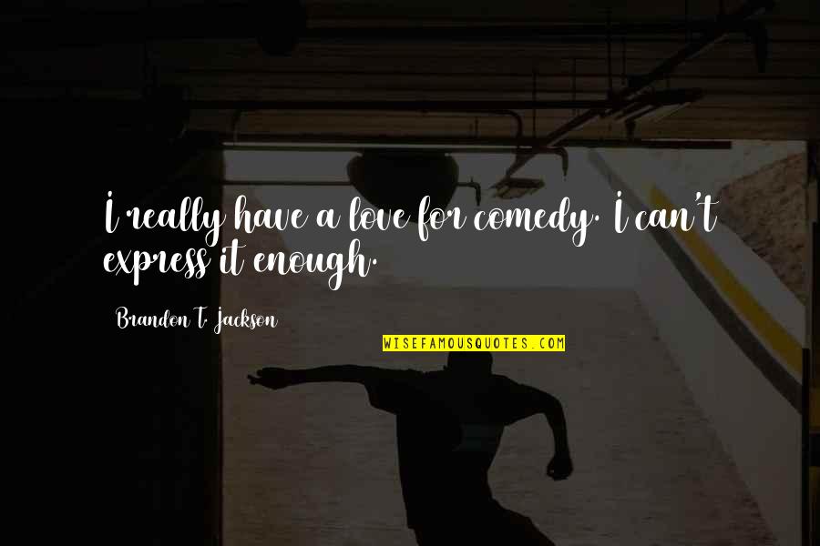 Stauning Lufthavn Quotes By Brandon T. Jackson: I really have a love for comedy. I