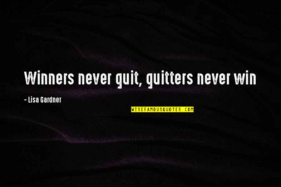 Stavrakoudis Uoi Quotes By Lisa Gardner: Winners never quit, quitters never win