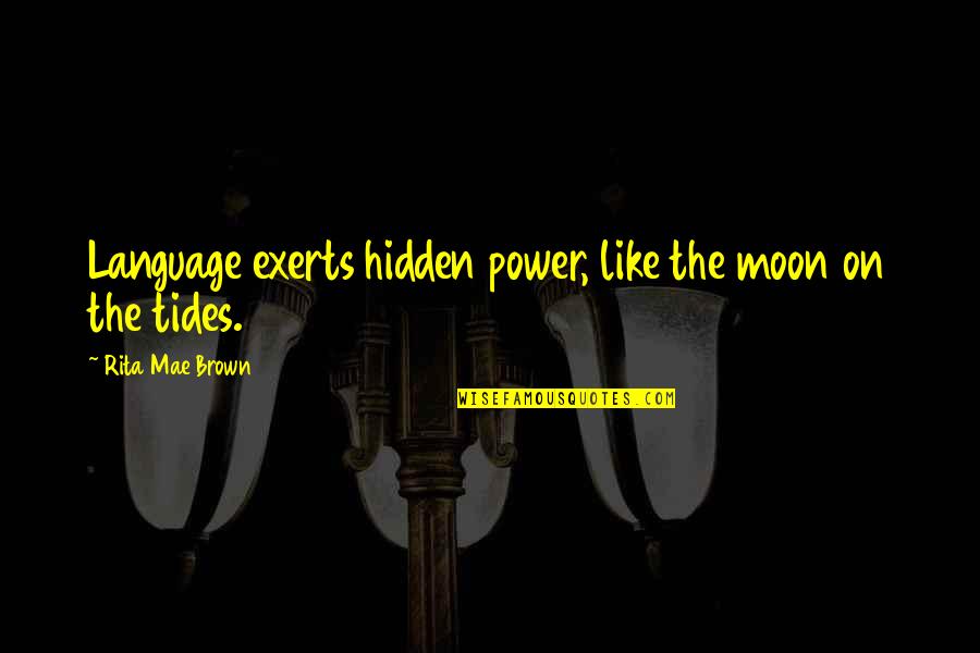 Stawski Distributing Quotes By Rita Mae Brown: Language exerts hidden power, like the moon on