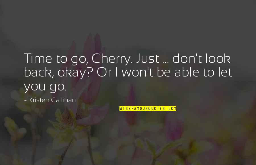 Stawski Potato Quotes By Kristen Callihan: Time to go, Cherry. Just ... don't look