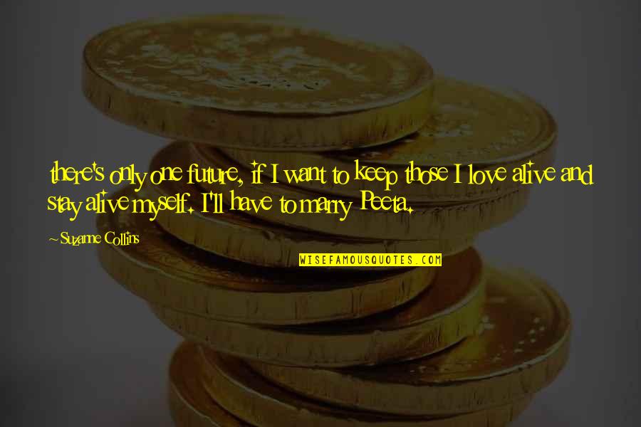 Stay Alive Quotes By Suzanne Collins: there's only one future, if I want to