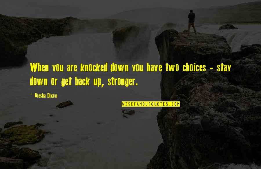 Stay As You Are Quotes By Alesha Dixon: When you are knocked down you have two