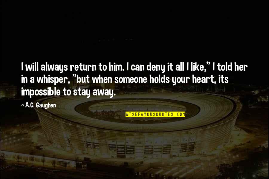 Stay Away From Him Quotes By A.C. Gaughen: I will always return to him. I can