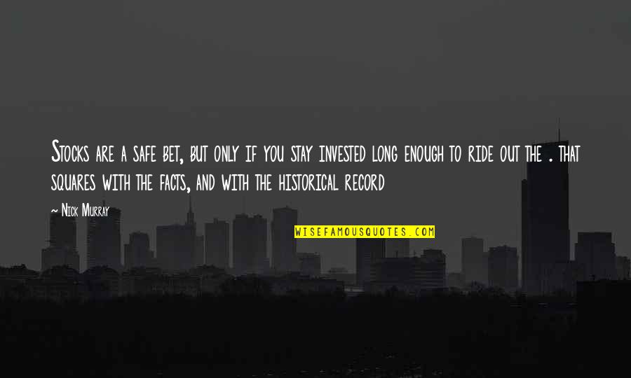 Stay Invested Quotes By Nick Murray: Stocks are a safe bet, but only if