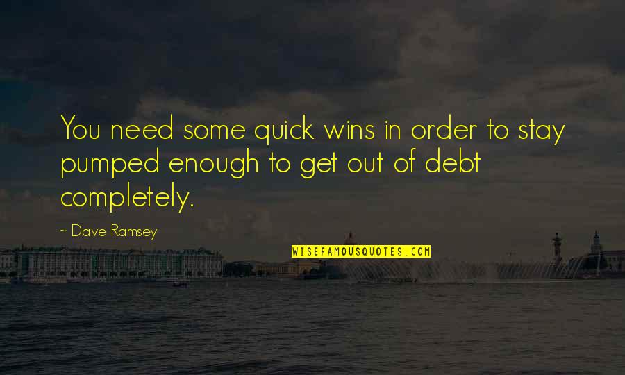 Stay Out Of Debt Quotes By Dave Ramsey: You need some quick wins in order to