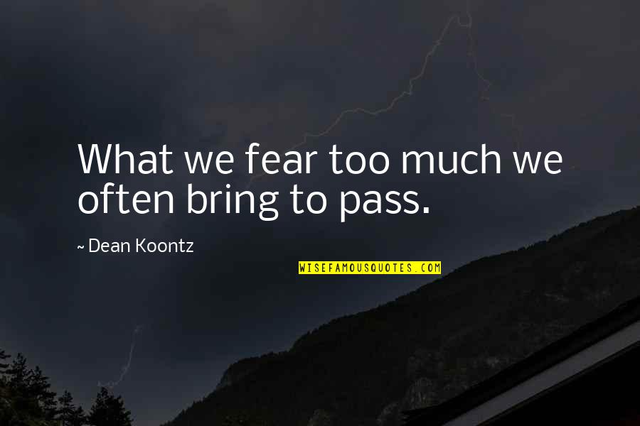 Stay Out Of Debt Quotes By Dean Koontz: What we fear too much we often bring