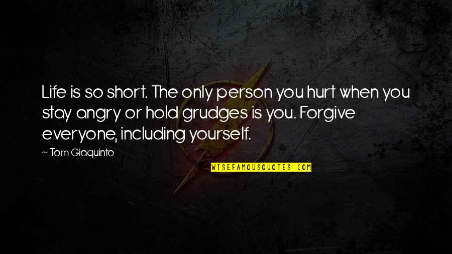 Stay Out Of My Life Quotes By Tom Giaquinto: Life is so short. The only person you