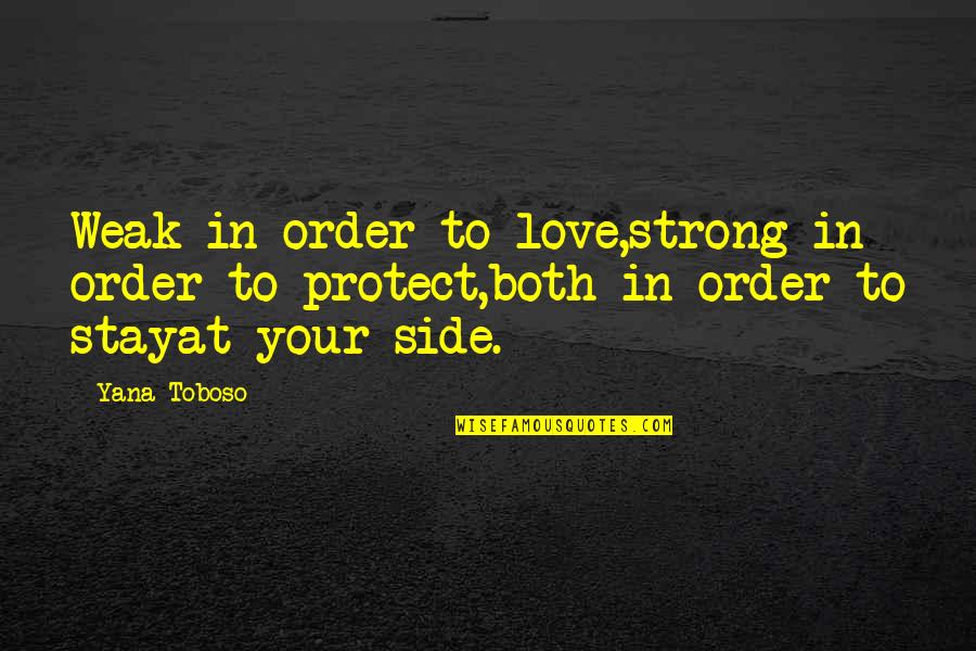 Stay Strong I Love U Quotes By Yana Toboso: Weak in order to love,strong in order to