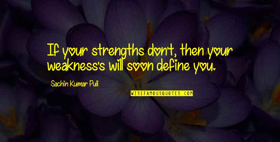 Stay Strong Stay Positive Stay Quotes By Sachin Kumar Puli: If your strengths don't, then your weakness's will