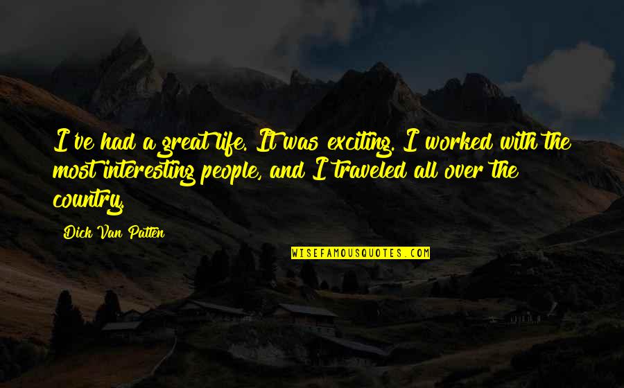 Staying Out Of Drama Quotes By Dick Van Patten: I've had a great life. It was exciting.