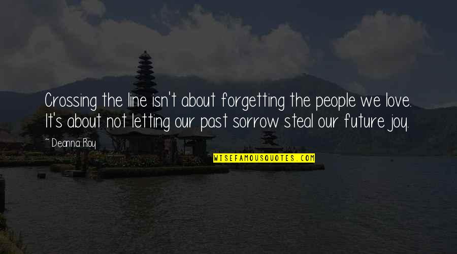 Steal.our.posts Quotes By Deanna Roy: Crossing the line isn't about forgetting the people