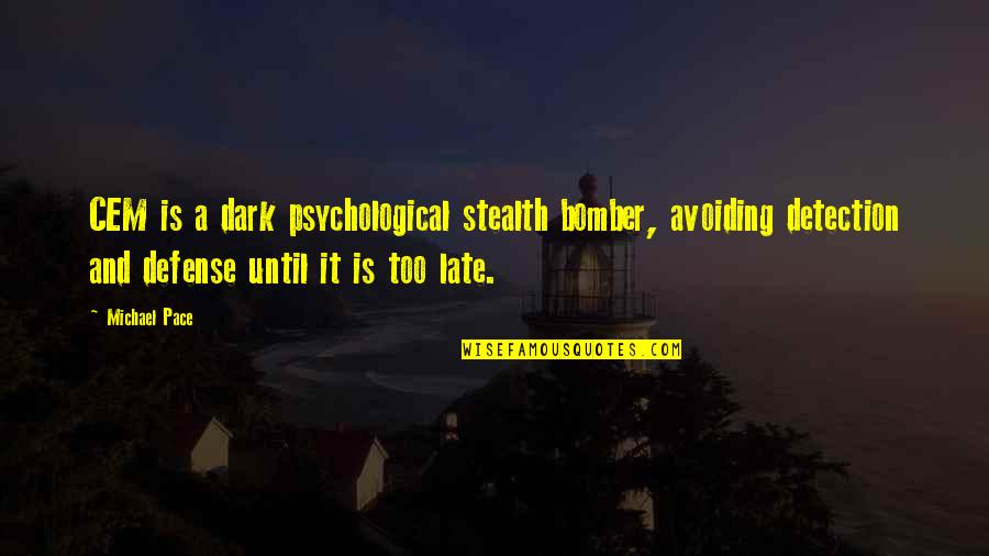 Stealth Bomber Quotes By Michael Pace: CEM is a dark psychological stealth bomber, avoiding