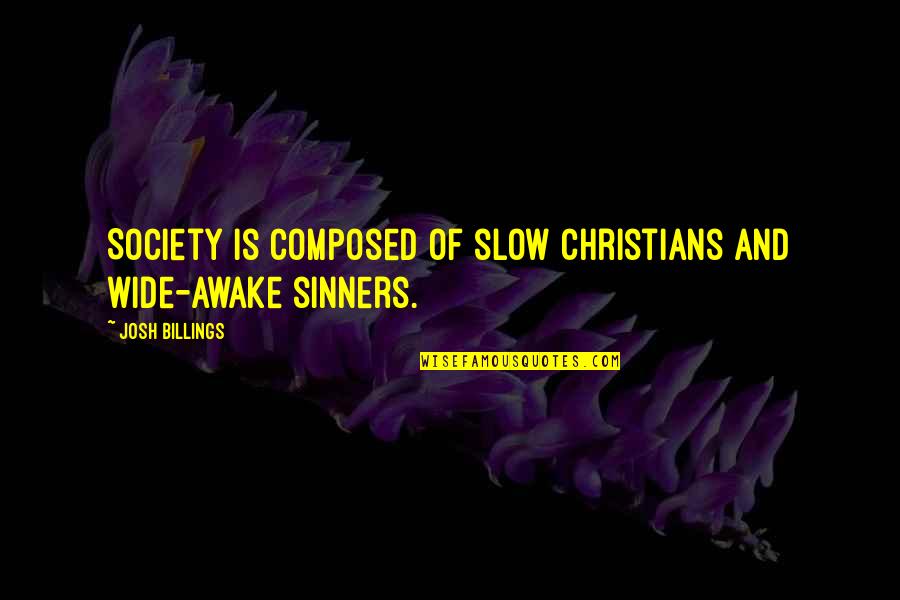 Stealth Wealth Quotes By Josh Billings: Society is composed of slow Christians and wide-awake