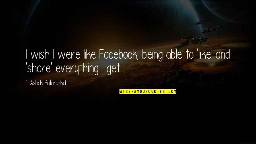 Stebsiblings Quotes By Ashok Kallarakkal: I wish I were like Facebook; being able