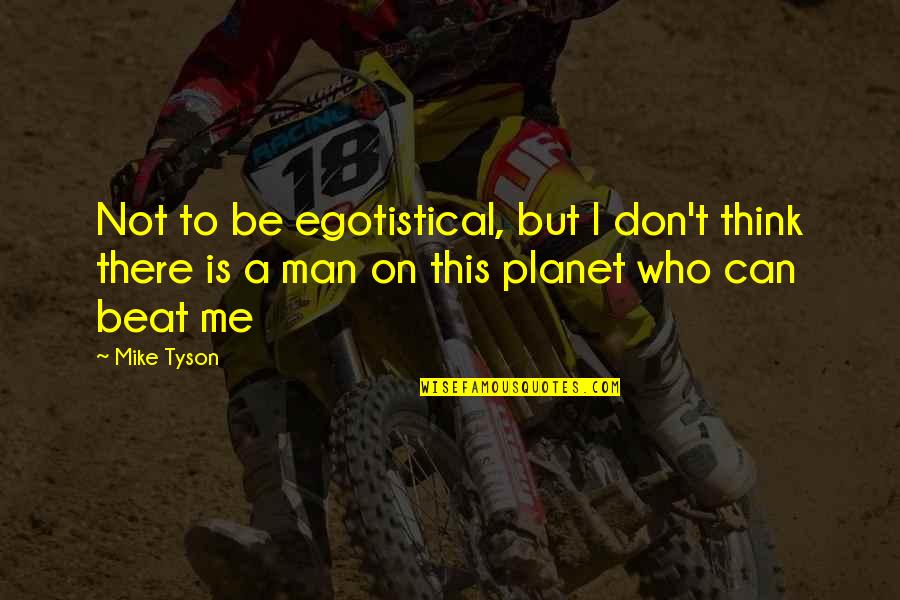 Stecyk Thrasher Quotes By Mike Tyson: Not to be egotistical, but I don't think