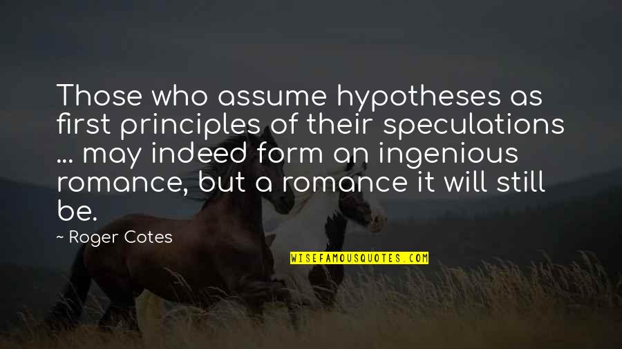 Stedmans Quotes By Roger Cotes: Those who assume hypotheses as first principles of