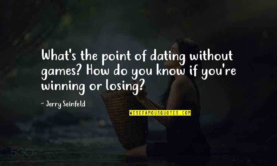Steenberg Wine Quotes By Jerry Seinfeld: What's the point of dating without games? How