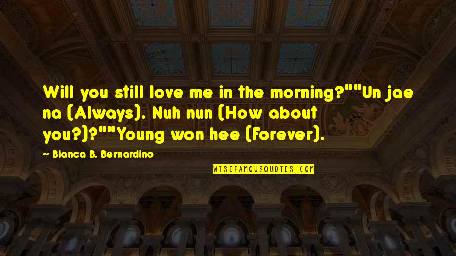 Steered Quotes By Bianca B. Bernardino: Will you still love me in the morning?""Un