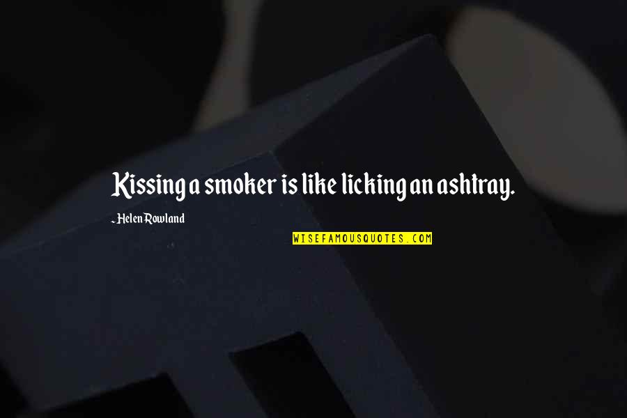 Stefan And Caroline Season 6 Quotes By Helen Rowland: Kissing a smoker is like licking an ashtray.