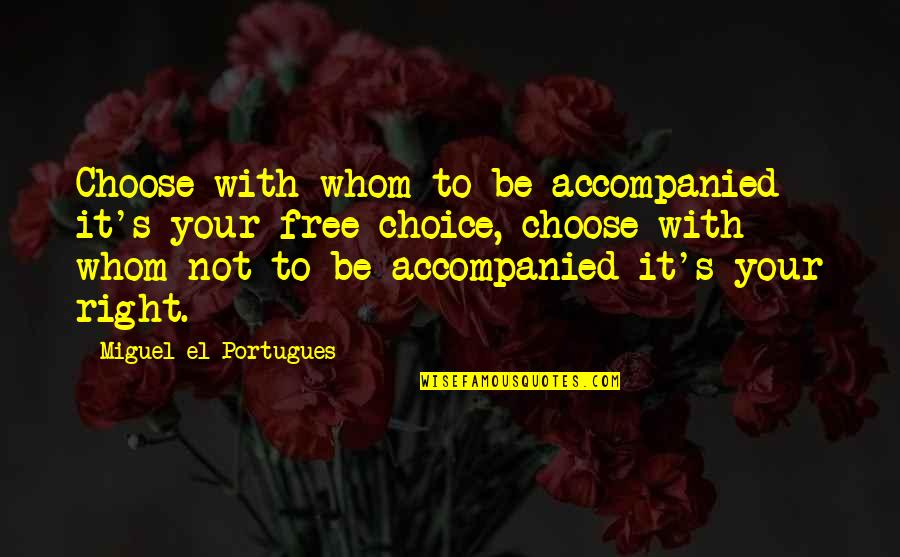 Stefan Banach Quotes By Miguel El Portugues: Choose with whom to be accompanied it's your