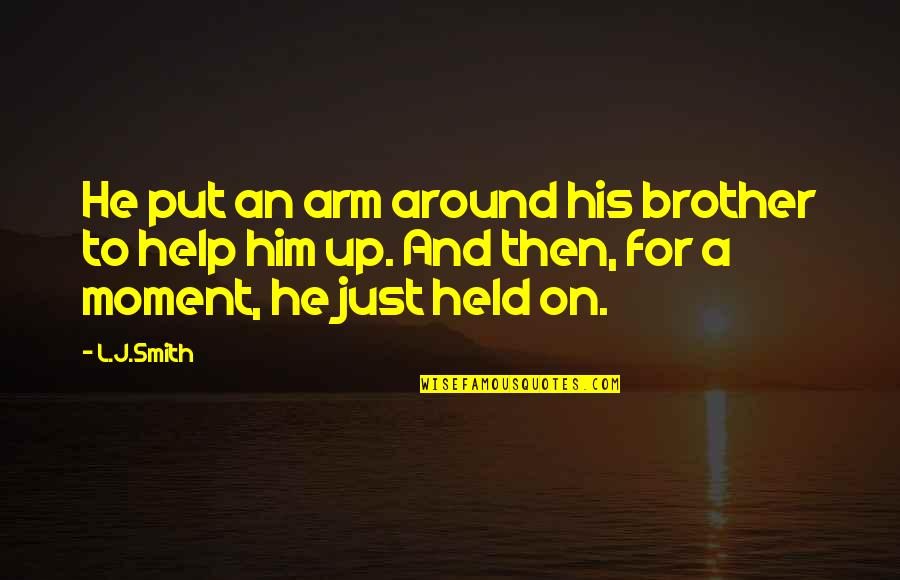 Stefan Quotes By L.J.Smith: He put an arm around his brother to