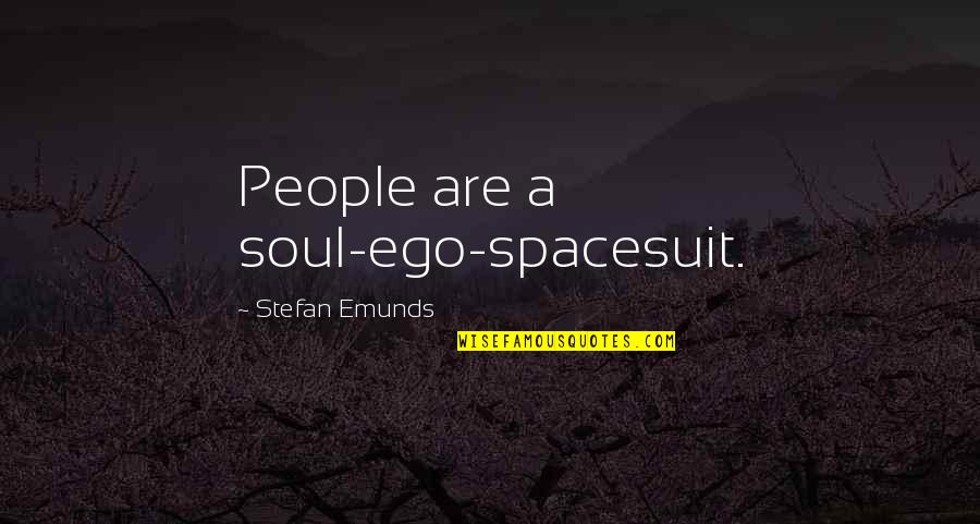 Stefan Quotes By Stefan Emunds: People are a soul-ego-spacesuit.