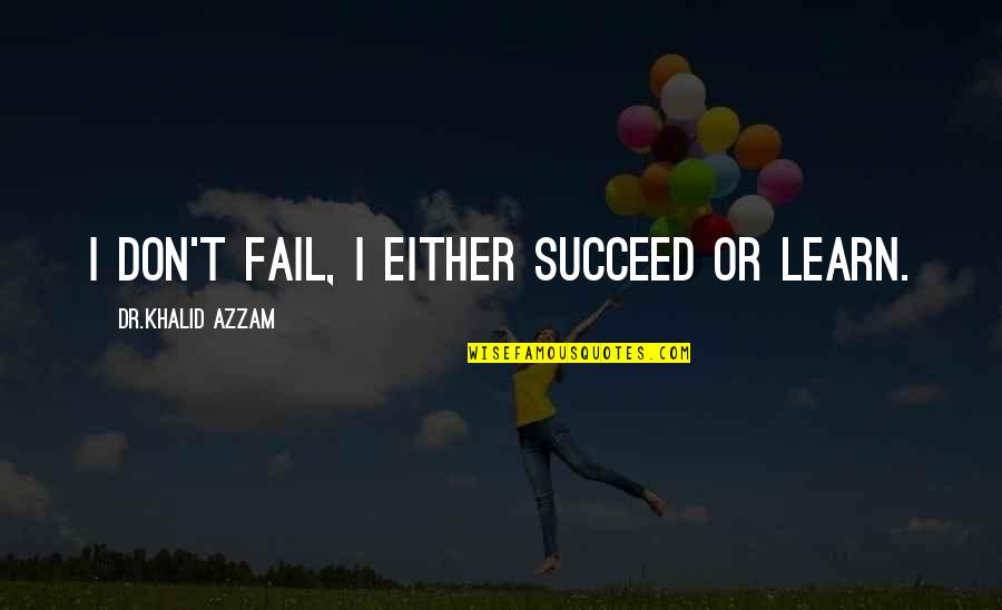 Stefanini Logo Quotes By Dr.Khalid Azzam: I don't fail, I either succeed or learn.