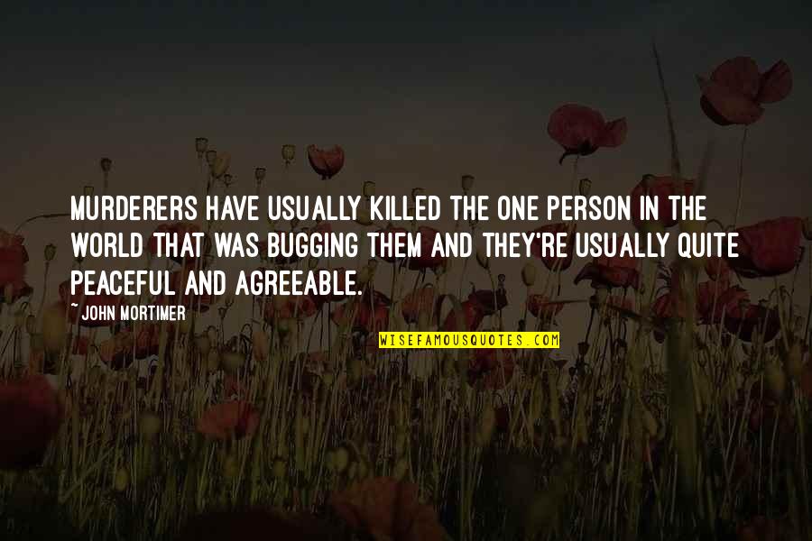 Stefanovska Tatijana Quotes By John Mortimer: Murderers have usually killed the one person in