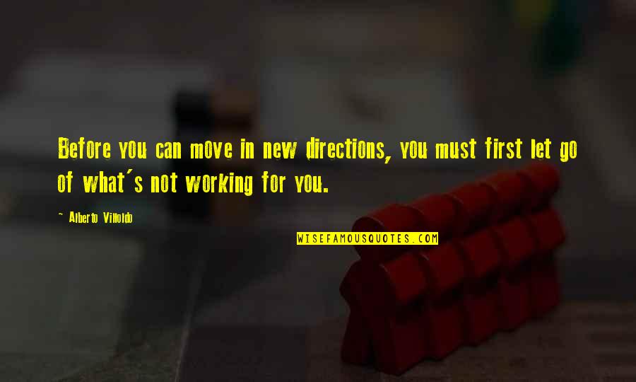 Steffanie Busey Quotes By Alberto Villoldo: Before you can move in new directions, you