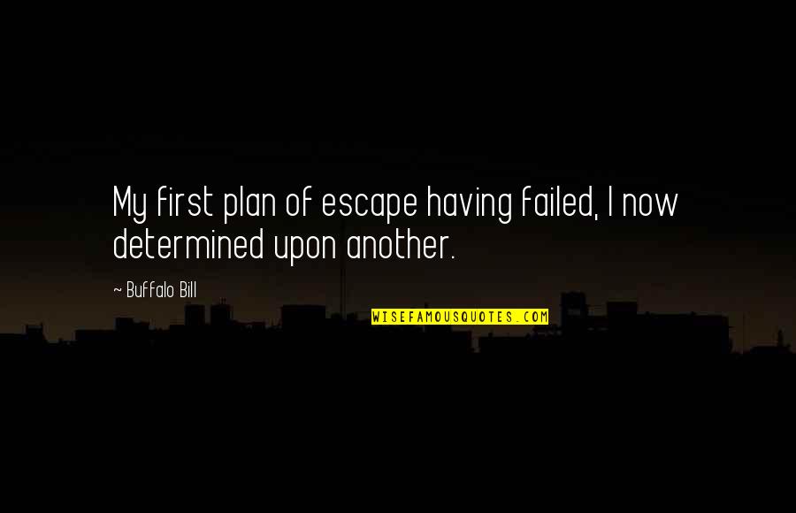 Steffanie Busey Quotes By Buffalo Bill: My first plan of escape having failed, I